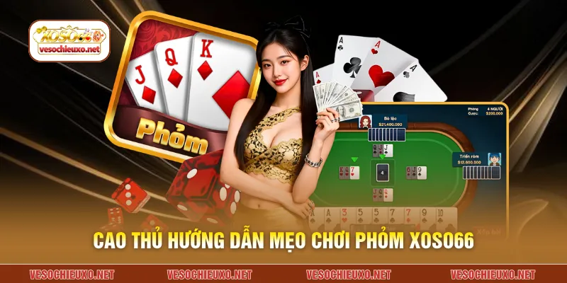 Cao thủ hướng dẫn mẹo chơi phỏm XOSO66