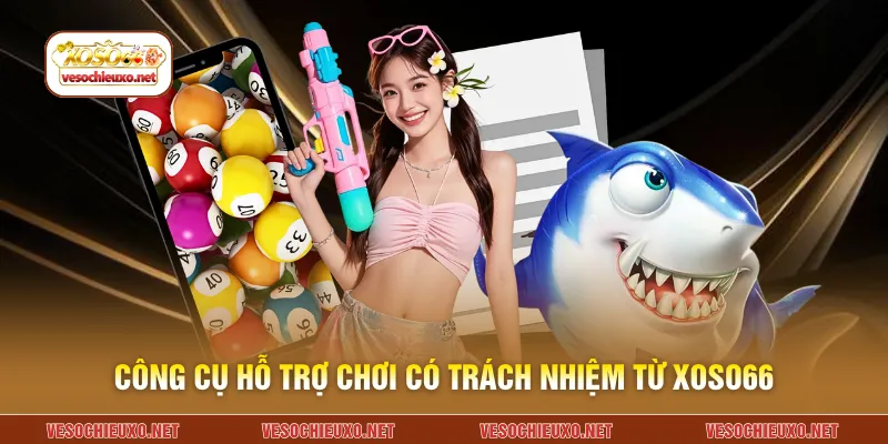 Công cụ hỗ trợ chơi có trách nhiệm từ XOSO66