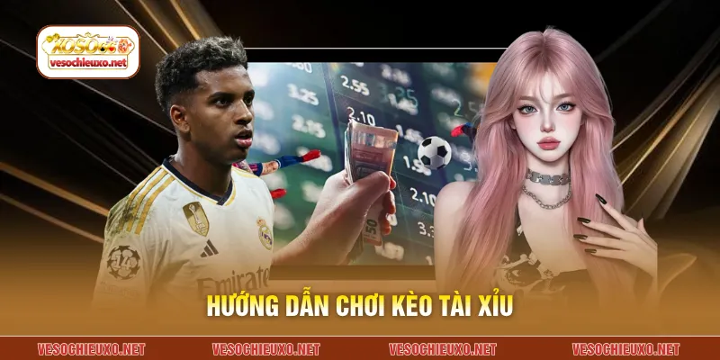 Hướng dẫn chơi kèo tài xỉu