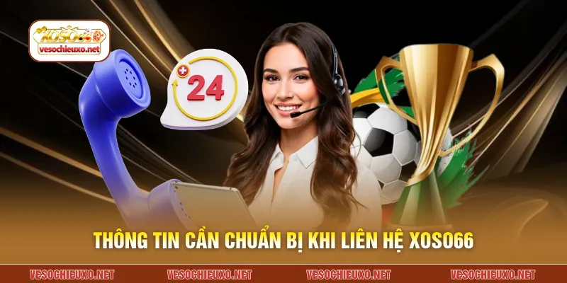 Thông tin cần chuẩn bị khi liên hệ XOSO66